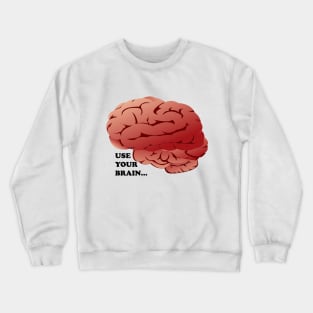 Use Your Brain Black Text Crewneck Sweatshirt